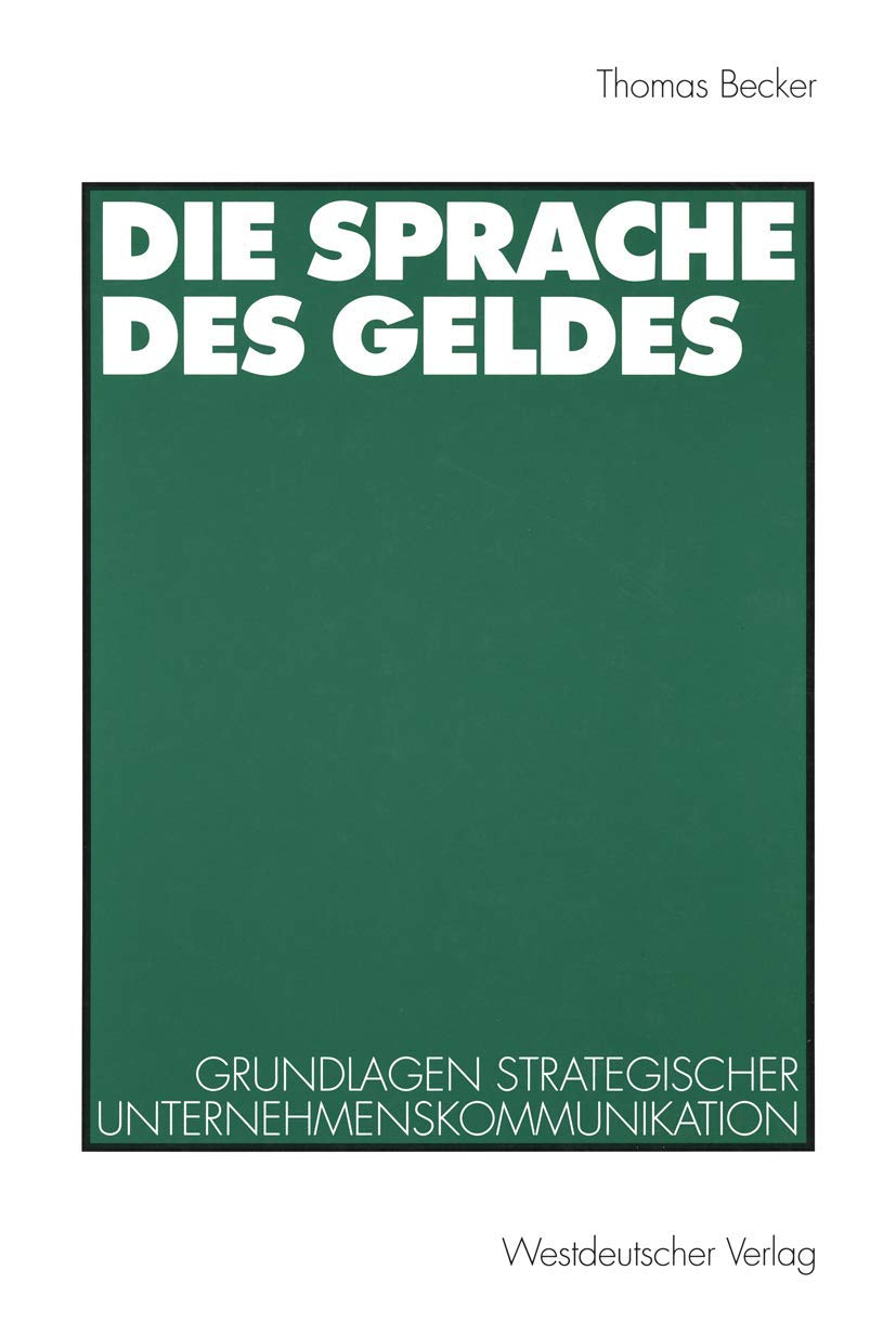 Die Sprache des Geldes: Grundlagen strategischer Unternehmenskommunikation (German Edition),Used