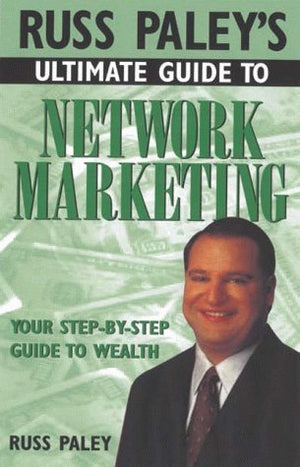 Russ Paley's Ultimate Guide to Network Marketing: Your StepByStep Guide to Wealth,Used