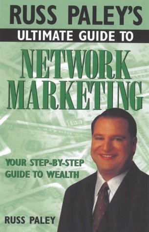 Russ Paley's Ultimate Guide to Network Marketing: Your StepByStep Guide to Wealth,Used