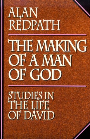 The Making of a Man of God : Studies in the Life of David (Alan Redpath Library),New