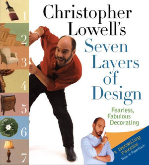 Christopher Lowell's Seven Layers of Design: Fearless, Fabulous Decorating,New