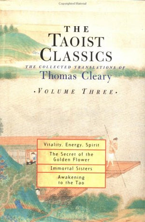 Taoist Classics, Volume 3: Vitality, Energy, Spirit, The Secret of the Golden Flower, Immortal Sisters, and Awakening to the Tao,Used