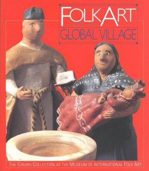Folk Art from the Global Village: The Girard Collection at the Museum of International Folk Art: The Girard Collection at the Mu,Used