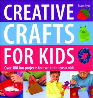 Creative Crafts for Kids: Over 100 Fun Projects for Two to Ten Year Olds,Used
