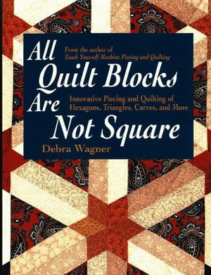 All Quilt Blocks Are Not Square: Innovative Piecing and Quilting of Hexagons, Triangles, Curves, and More (Contemporary Quilting,Used