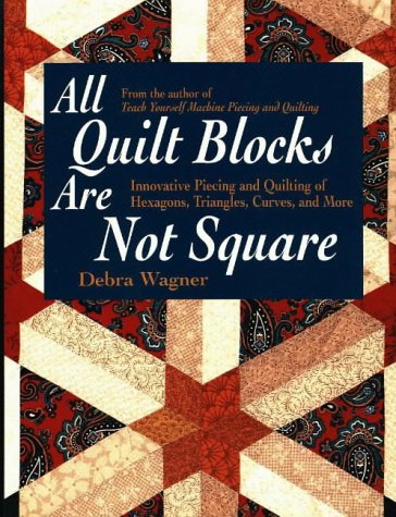 All Quilt Blocks Are Not Square: Innovative Piecing and Quilting of Hexagons, Triangles, Curves, and More (Contemporary Quilting,Used