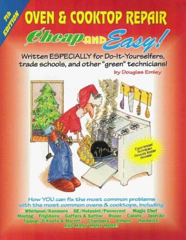 Cheap and Easy! Oven & Cooktop Repair: Written Especially for DoItYourselfers, Trade Schools, and Other 