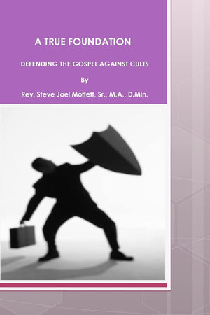 A True Foundation: Defending The Gospel Against Cults,New