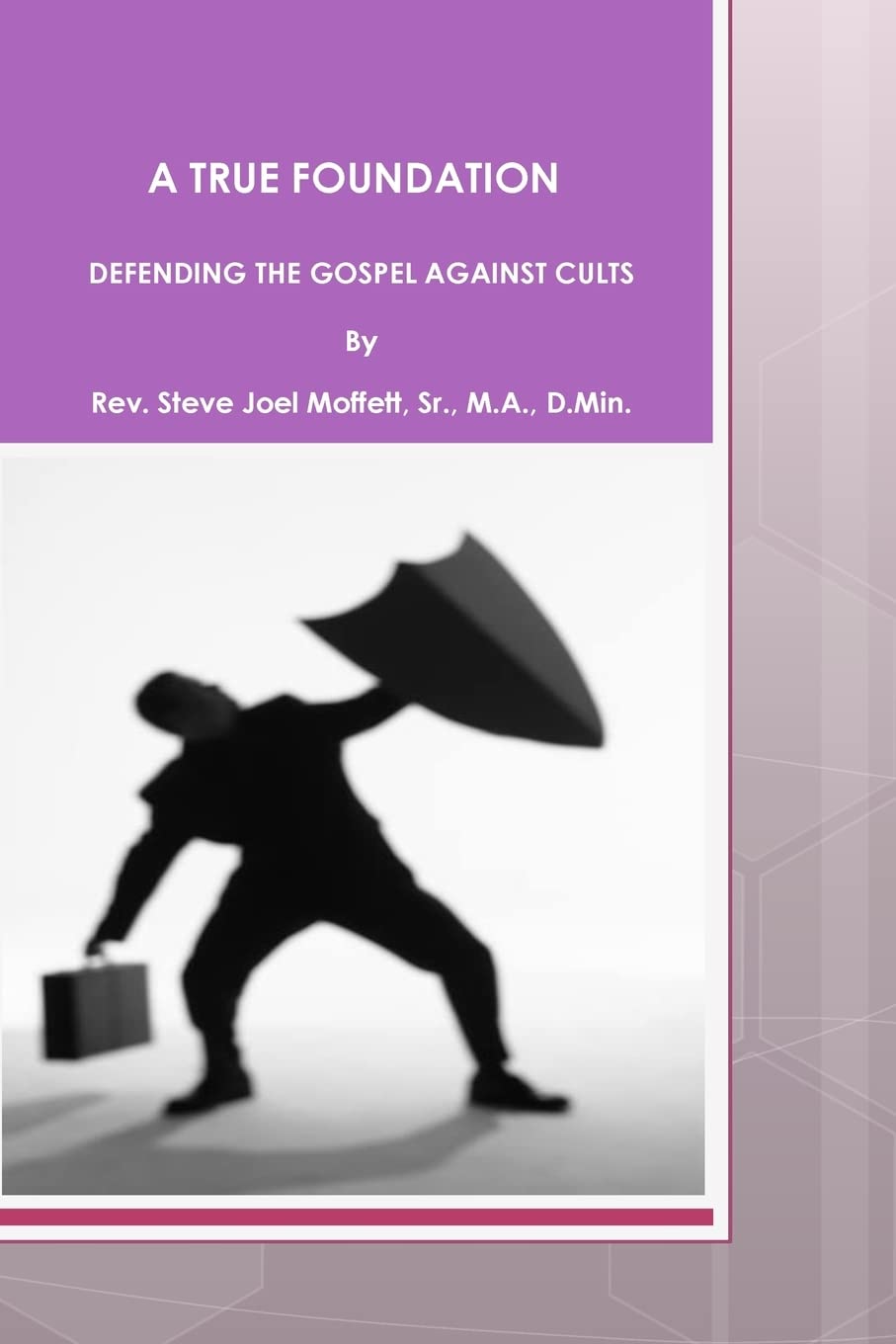 A True Foundation: Defending The Gospel Against Cults,New
