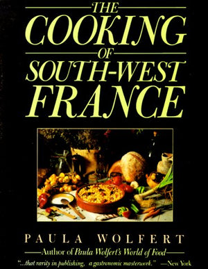 The Cooking Of Southwest France A Collection Of Traditional And New Recipes From France'S Magnificent Rustic Cuisine And New Te-used