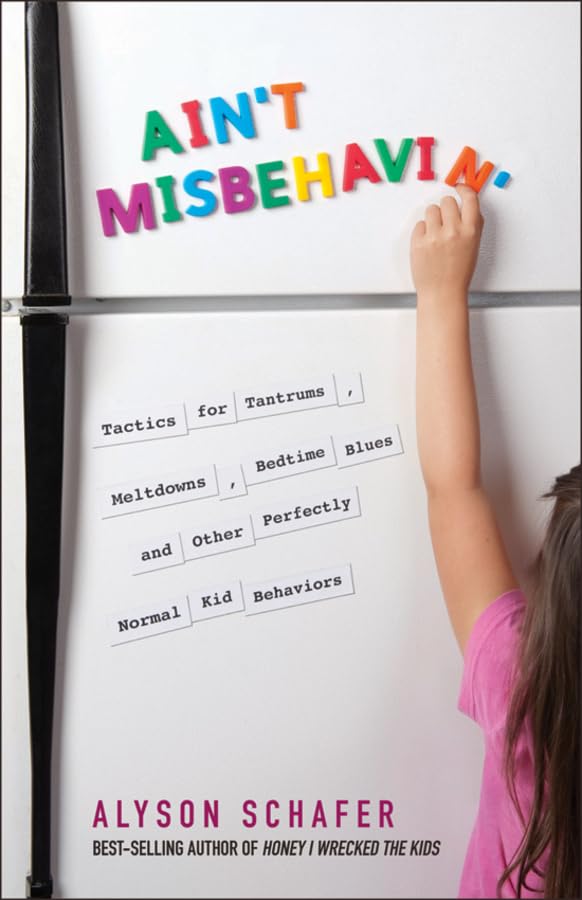 Ain't Misbehavin': Tactics for Tantrums, Meltdowns, Bedtime Blues and Other Perfectly Normal Kid Behaviors,Used