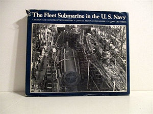 The Fleet Submarine in the U.S. Navy: A Design and Construction History,Used