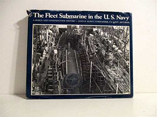 The Fleet Submarine in the U.S. Navy: A Design and Construction History,Used