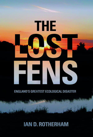 The Lost Fens: England's Greatest Ecological Disaster,Used