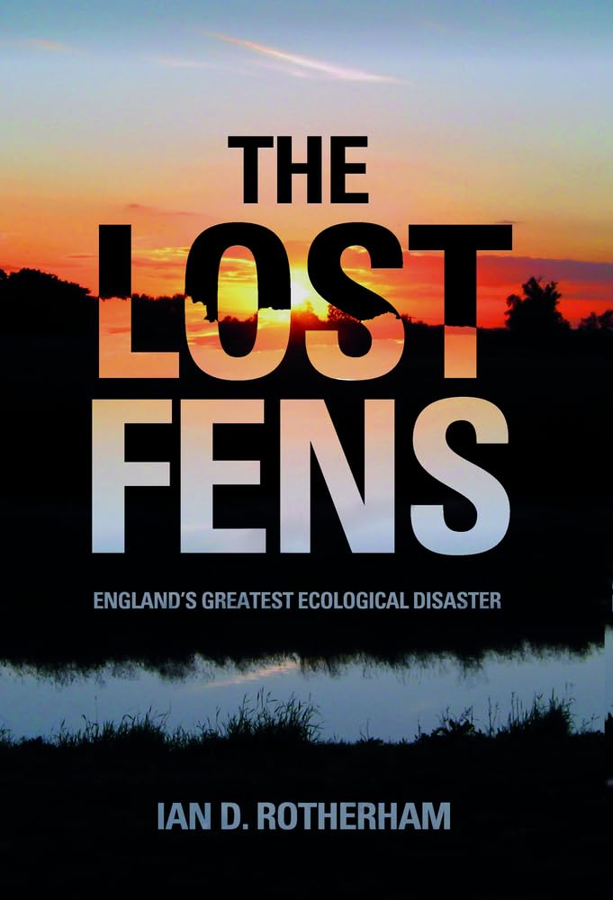 The Lost Fens: England's Greatest Ecological Disaster,Used