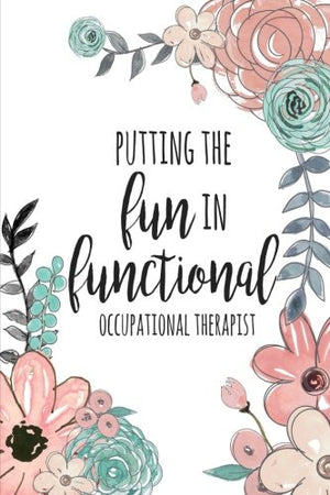 Putting The FUN in Functional, Occupational Therapist: Occupational Therapy Notebook / Occupational Therapy Gifts / 6x9 Journal ,Used