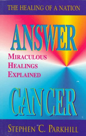 Answer Cancer: Miraculous Healings Explained (The Healing of a Nation),Used