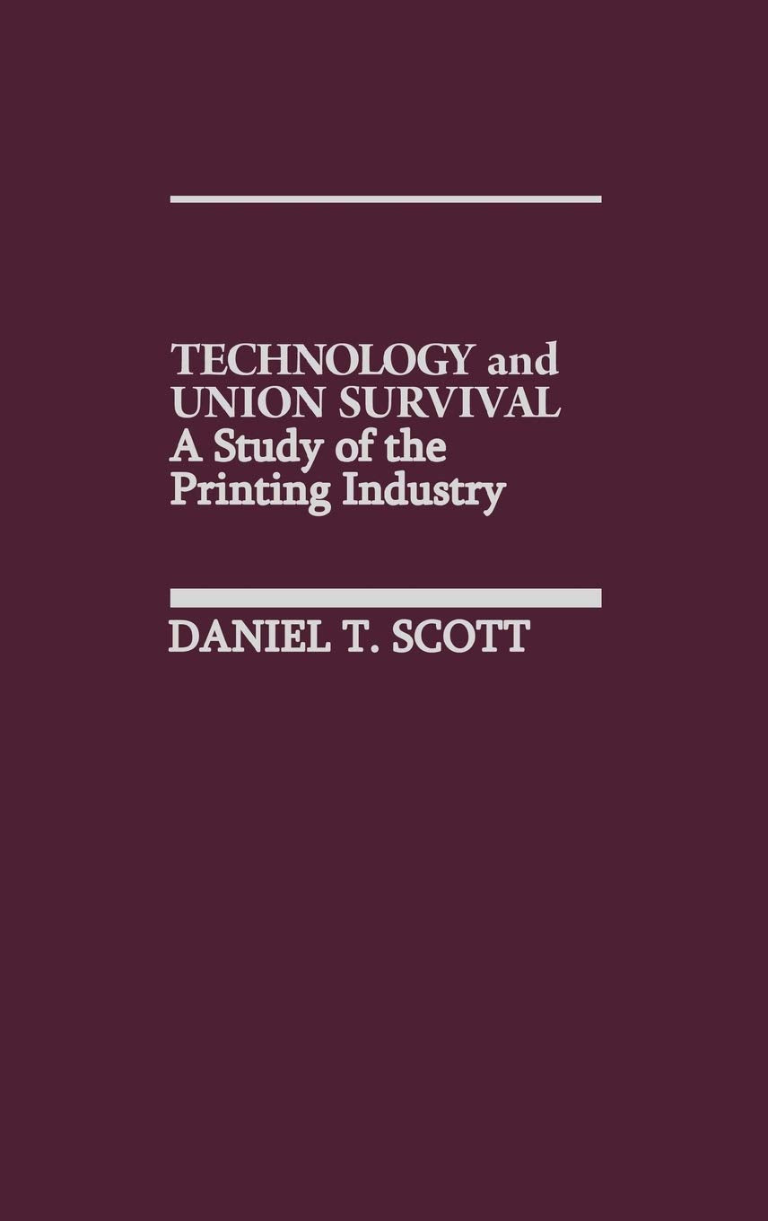 Technology And Union Survival: A Study Of The Printing Industry,Used
