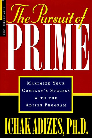 The Pursuit of Prime: Maximize Your Company's Success With the Adizes Program,New