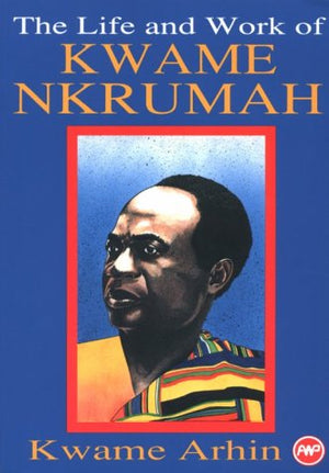 The Life And Work Of Kwame Nkrumah,New