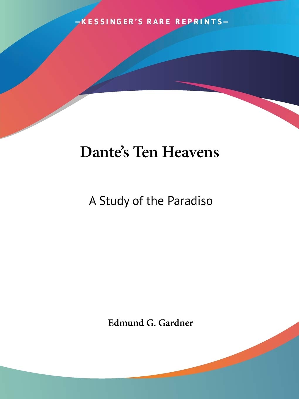 Dante's Ten Heavens: A Study of the Paradiso,Used
