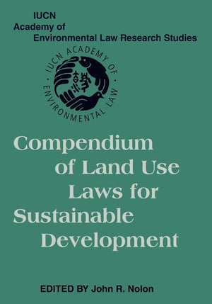 Compendium of Land Use Laws for Sustainable Development (IUCN Academy of Environmental Law Research Studies),Used
