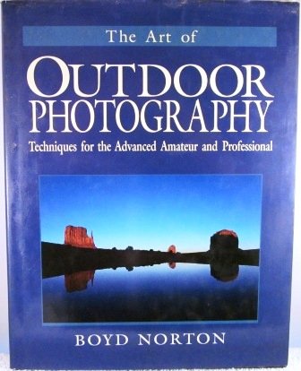 The Art of Outdoor Photography: Techniques for the Advanced Amateur and Professional,Used