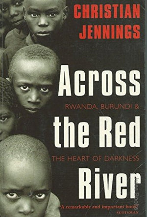 Across the Red River: Rwanda, Burundi and the Heart of Darkness,Used