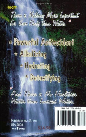 The Miraculous Properties Of Ionized Water  The Definitive Guide To The World'S Healthiest Substance,Used