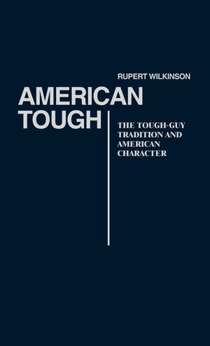 American Tough: The ToughGuy Tradition and American Character (Contributions in American Studies),Used