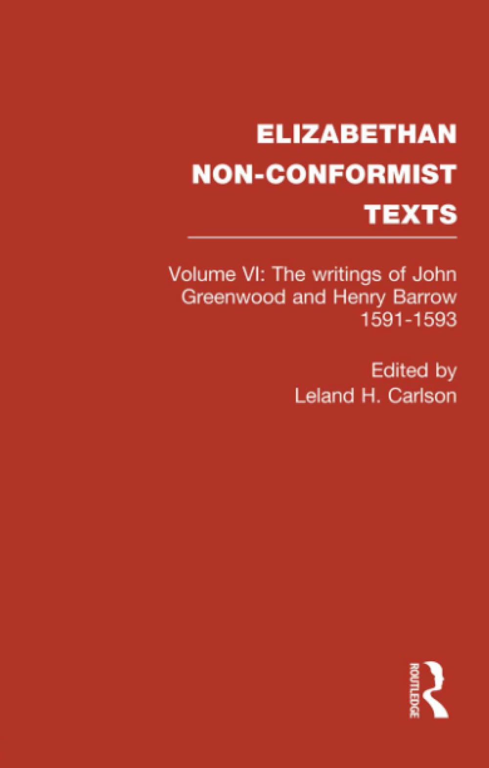 The Writings Of John Greenwood And Henry Barrow 15911593 (Elizabethan Nonconformist Textx, 4),New