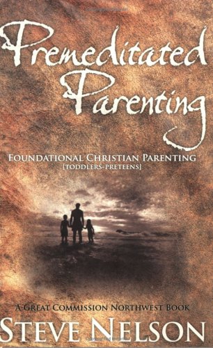 Premeditated Parenting  Foundational Christian Parenting [ToddlersPreteens],Used