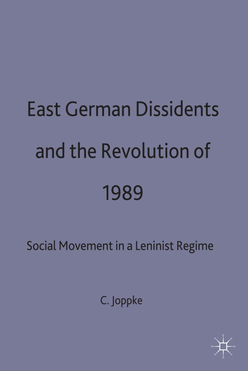 East German Dissidents and the Revolution of 1989: Social Movement in a Leninist Regime,Used