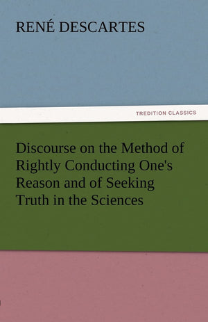 Discourse on the Method of Rightly Conducting One's Reason and of Seeking Truth in the Sciences,Used