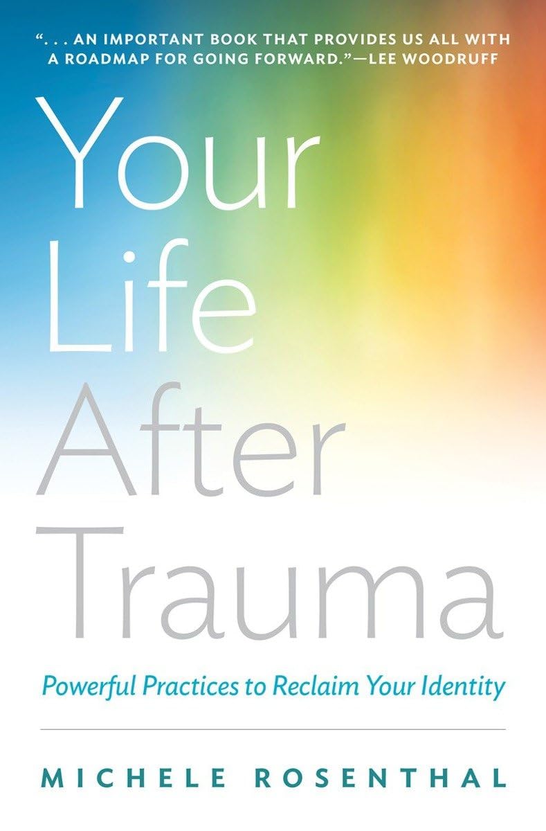 Your Life After Trauma: Powerful Practices To Reclaim Your Identity