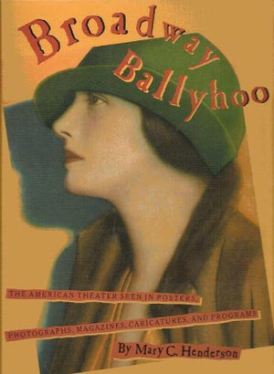 Broadway Ballyhoo: The American Theater Seen in Posters, Photographs, Magazines, Caricatures, and Programs,Used