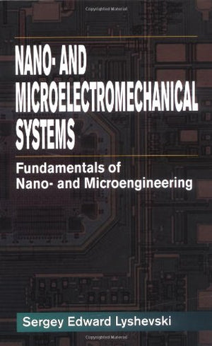 Nano and MicroElectromechanical Systems: Fundamentals of Nano and Microengineering,Used