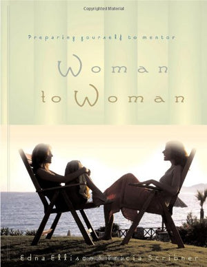 Woman to Woman: Preparing Yourself to Mentor,New