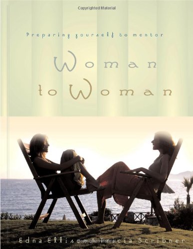 Woman to Woman: Preparing Yourself to Mentor,New