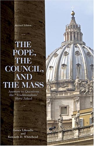 The Pope, the Council, and the Mass: Answers to Questions the Traditionalists Have Asked, Revised Edition,Used