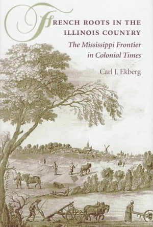 French Roots in the Illinois Country: The Mississippi Frontier in Colonial Times,Used