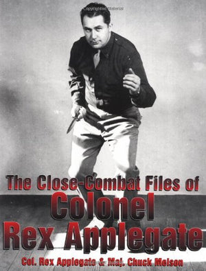 The Closecombat Files Of Colonel Rex Applegate,Used