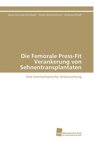Die Femorale PressFit Verankerung von Sehnentransplantaten: Eine biomechanische Untersuchung (German Edition),Used