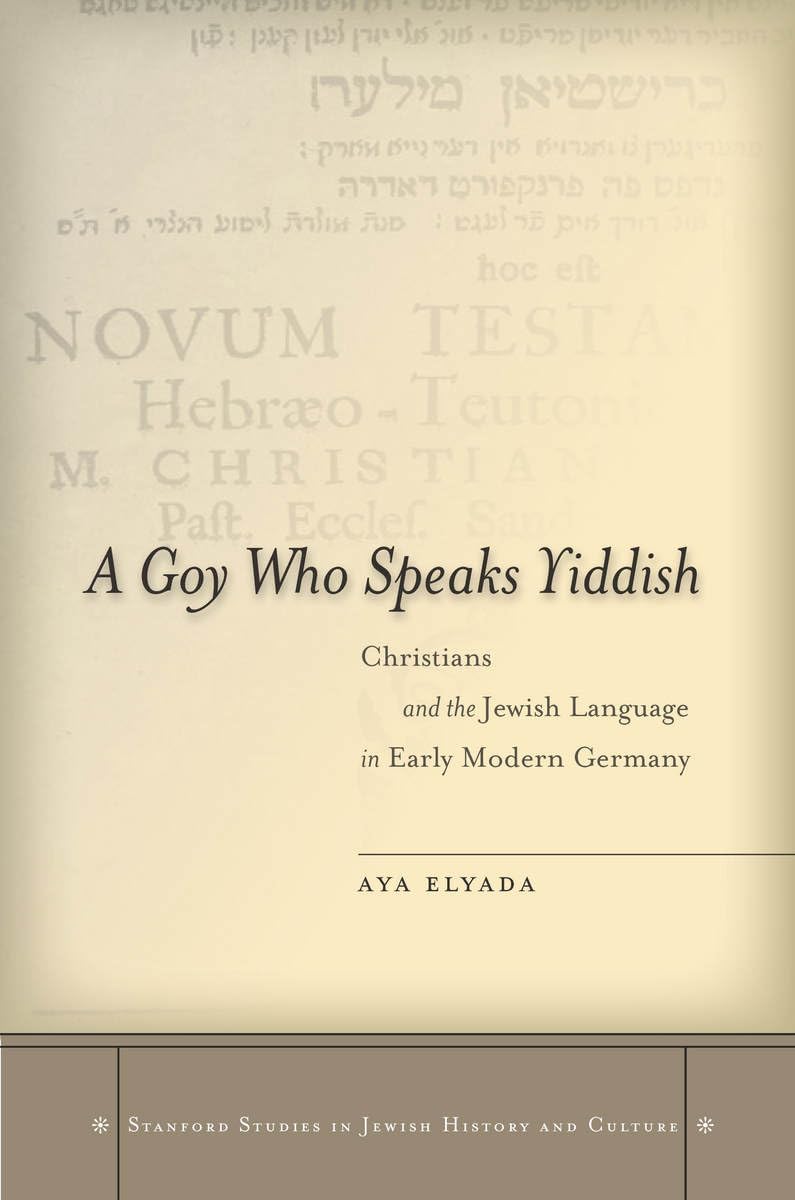 A Goy Who Speaks Yiddish: Christians and the Jewish Language in Early Modern Germany (Stanford Studies in Jewish History and Cul,Used