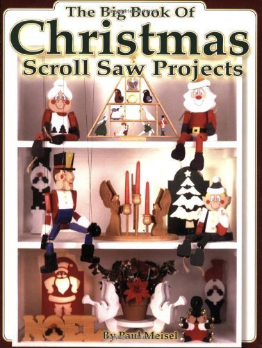 The Big Book of Christmas Scroll Saw Projects: Fun & Functional Crafts to Make & Give,New