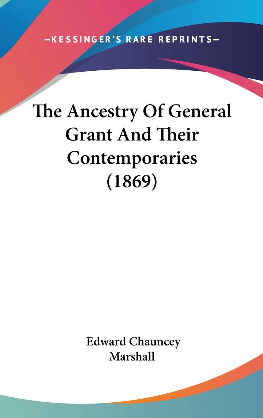 The Ancestry Of General Grant And Their Contemporaries (1869),New