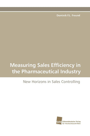 Measuring Sales Efficiency in the Pharmaceutical Industry: New Horizons in Sales Controlling,Used