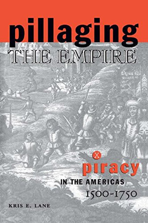Pillaging The Empire: Piracy In The Americas, 15001750 (Latin American Realities)