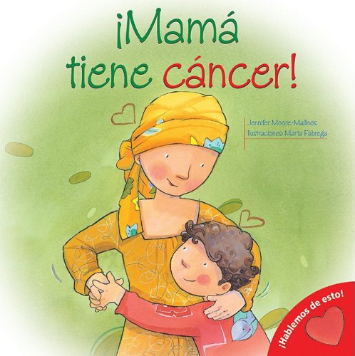 Mi Mama Tiene Cancer!/ My Mom Has Cancer! (Hablemos De Esto!/ Let'S Talk About It!) (Spanish Edition)