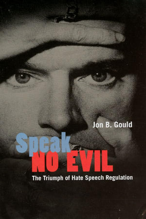 Speak No Evil: The Triumph of Hate Speech Regulation,Used